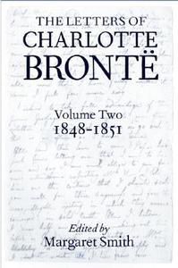 The Letters of Charlotte Brontë: With a Selection of Letters by Family and Friends, Volume II: 1848-1851 di Charlotte Bronte edito da OXFORD UNIV PR
