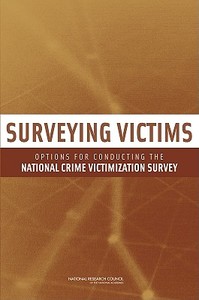 Surveying Victims: Options for Conducting the National Crime Victimization Survey di National Research Council, Division Of Behavioral And Social Scienc, Committee On Law And Justice edito da NATL ACADEMY PR