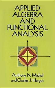 Applied Algebra And Functional Analysis di Anthony N. Michel, Charles J. Herget edito da Dover Publications Inc.