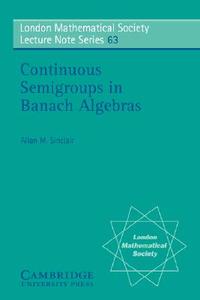 Continuous Semigroups in Banach Algebras di Allan M. Sinclair edito da Cambridge University Press