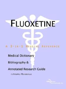 Fluoxetine - A Medical Dictionary Bibliography And Annotated Research Guide To Internet References edito da Icon Group International