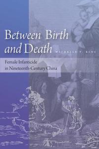 Between Birth and Death di Michelle T. King edito da Stanford University Press