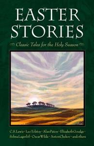 Easter Stories: Classic Tales for the Holy Season di C. S. Lewis, Leo Tolstoy edito da PLOUGH PUB HOUSE