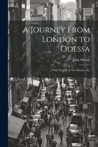 A Journey From London to Odessa di John Moore edito da LEGARE STREET PR