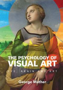 The Psychology of Visual Art di George Mather edito da Cambridge University Press