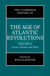 The Cambridge History of the Age of Atlantic Revolutions: Volume 2, France, Europe, and Haiti edito da CAMBRIDGE