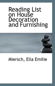 Reading List On House Decoration And Furnishing di Miersch Ella Emilie edito da Bibliolife