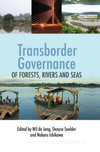 Transborder Governance of Forests, Rivers and Seas di Denyse J. Snelder edito da Taylor & Francis Ltd