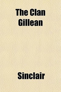 The Clan Gillean di Sinclair edito da General Books