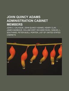 John Quincy Adams Administration Cabinet di Books Llc edito da Books LLC, Wiki Series