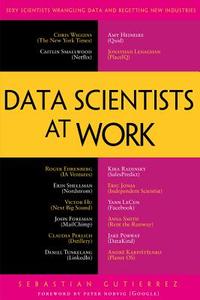 Data Scientists at Work di Sebastian Gutierrez edito da Apress