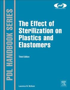 The Effect Of Sterilization On Plastics And Elastomers di Lawrence W. McKeen edito da William Andrew Publishing