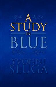 A Study In Blue di Yvonne Sluga edito da America Star Books