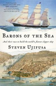 Barons of the Sea: And Their Race to Build the World's Fastest Clipper Ship di Steven Ujifusa edito da SIMON & SCHUSTER