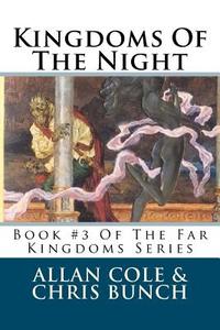 Kingdoms of the Night: Book #3 of the Far Kingdoms Series di Allan Cole, Chris Bunch edito da Createspace