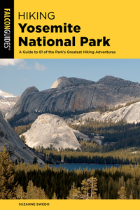 Hiking Yosemite National Park di Suzanne Swedo edito da Rowman & Littlefield