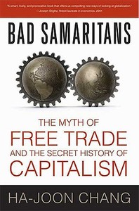 Bad Samaritans: The Myth of Free Trade and the Secret History of Capitalism di Ha-Joon Chang edito da BLOOMSBURY