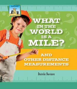 What in the World Is a Mile? and Other Distance Measurements di Dessireae Busierre, Desire' Bussiere edito da SandCastle
