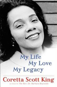 My Life, My Love, My Legacy di Coretta Scott King, Barbara Reynolds edito da HENRY HOLT