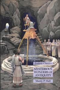 Mysterious Wonders of Antiquity di Manly P. Hall edito da Lamp of Trismegistus