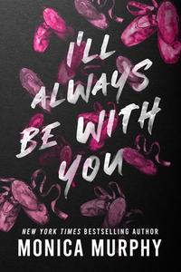 I'll Always Be with You di Monica Murphy edito da ENTANGLED PUB