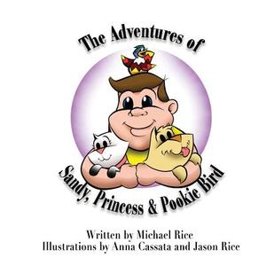 The Adventures of Sandy, Princess & Pookie Bird di Michael Rice edito da Green Ivy