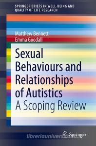 Sexual Behaviours and Relationships of Autistics di Emma Goodall, Matthew Bennett edito da Springer International Publishing