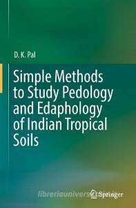 Simple Methods To Study Pedology And Edaphology Of Indian Tropical Soils di D. K. Pal edito da Springer International Publishing Ag