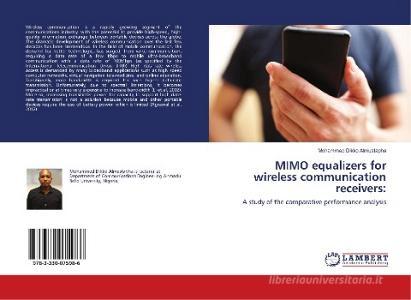 MIMO equalizers for wireless communication receivers: di Mohammed Dikko Almustapha edito da LAP Lambert Academic Publishing