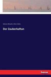 Der Zauberkaftan di Kálmán Mikszáth, Viktor Sziklai edito da hansebooks