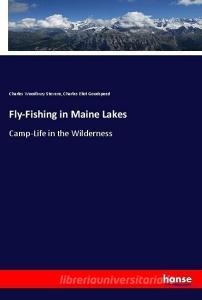 Fly-Fishing in Maine Lakes di Charles Woodbury Stevens, Charles Eliot Goodspeed edito da hansebooks