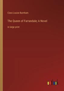 The Queen of Farrandale; A Novel di Clara Louise Burnham edito da Outlook Verlag