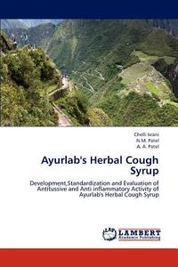 Ayurlab's Herbal Cough Syrup di Chelli Israni, N. M. Patel, A. A. Patel edito da LAP Lambert Academic Publishing
