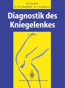 Diagnostik des Kniegelenkes di Michael Strobel, Hans-Werner Stedtfeld, Heinz-Jürgen Eichhorn edito da Springer-Verlag GmbH