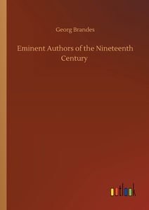 Eminent Authors of the Nineteenth Century di Georg Brandes edito da Outlook Verlag