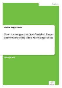 Untersuchungen zur Querfestigkeit langer Binnentankschiffe ohne Mittellängsschott di Nikolai Augustiniak edito da Diplom.de