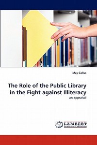 The Role of the Public Library in the Fight against Illiteracy di May Callus edito da LAP Lambert Acad. Publ.