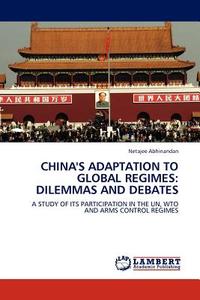 China's Adaptation to Global Regimes: Dilemmas and Debates di Netajee Abhinandan edito da LAP Lambert Acad. Publ.