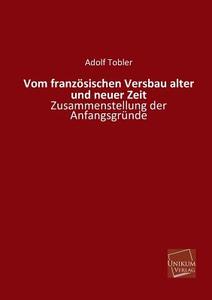 Vom französischen Versbau alter und neuer Zeit di Adolf Tobler edito da UNIKUM