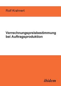 Verrechnungspreisbestimmung bei Auftragsproduktion. di Rolf Krahnert edito da ibidem