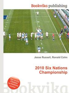 2010 Six Nations Championship di Jesse Russell, Ronald Cohn edito da Book On Demand Ltd.