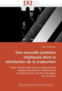Une nouvelle protéine impliquée dans la réinitiation de la traduction di Odon Thiébeauld edito da Editions universitaires europeennes EUE
