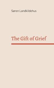 The Gift of Grief di Søren Landkildehus edito da Books on Demand