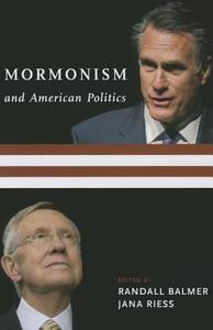 Mormonism and American Politics di Randall Balmer edito da Columbia University Press