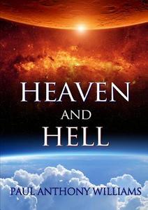 Heaven and Hell di Paul Anthony Williams edito da Lulu.com