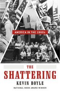 The Shattering: America in the 1960s di Kevin Boyle edito da W W NORTON & CO