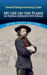 My Life on the Plains: Or, Personal Experiences with Indians di George Armstrong Custer edito da DOVER PUBN INC