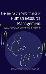 Explaining the Performance of Human Resource             Management di Steve Fleetwood, Anthony Hesketh edito da Cambridge University Press