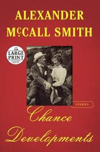 Chance Developments: Stories di Alexander Mccall Smith edito da RANDOM HOUSE LARGE PRINT