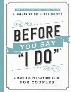 Before You Say "i Do"(r): A Marriage Preparation Guide for Couples di H. Norman Wright, Wes Roberts edito da HARVEST HOUSE PUBL